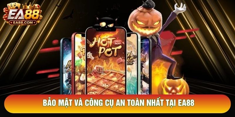 Bảo mật và công cụ an toàn nhất tại EA88