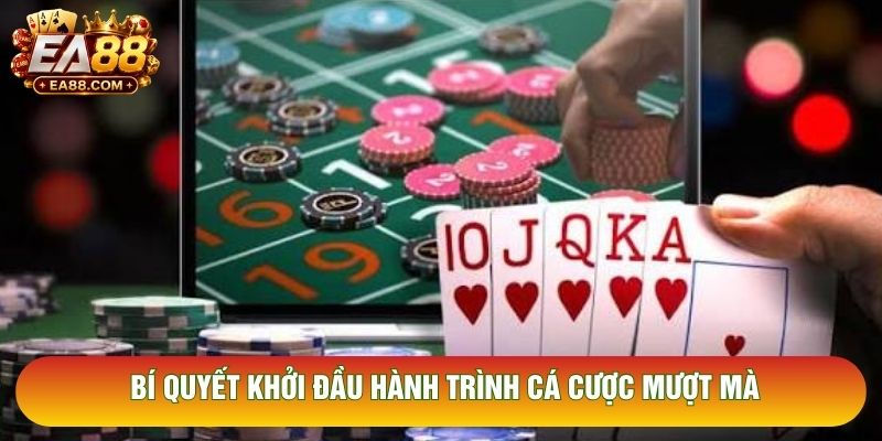 Bí quyết khởi đầu hành trình cá cược mượt mà