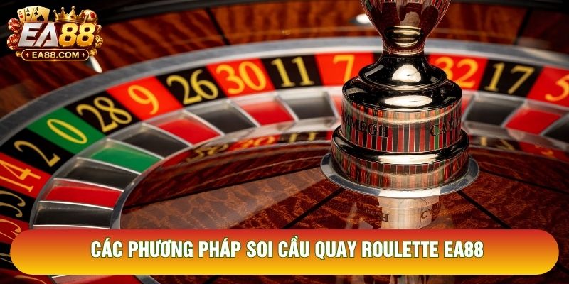 Các phương pháp soi cầu quay roulette EA88