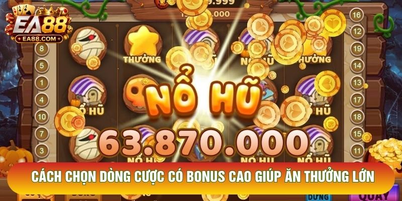 Cách chọn dòng cược có Bonus cao giúp ăn thưởng lớn