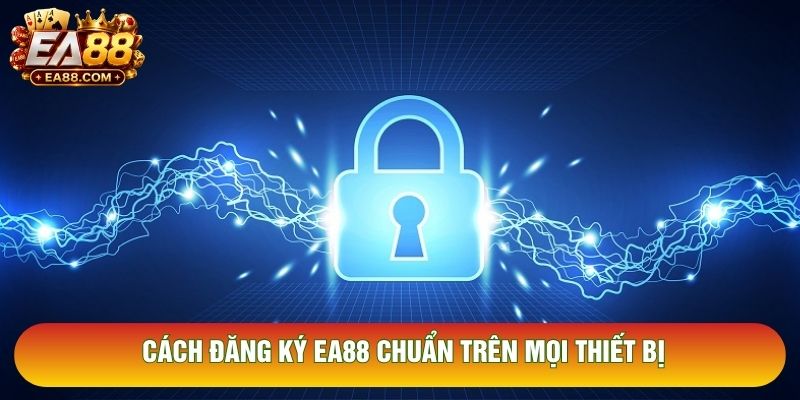 Cách đăng ký EA88 chuẩn trên mọi thiết bị