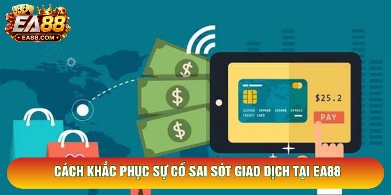 Cách khắc phục sự cố sai sót giao dịch tại EA88