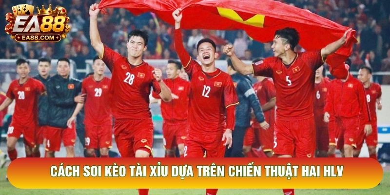 Cách soi kèo tài xỉu dựa trên chiến thuật hai HLV