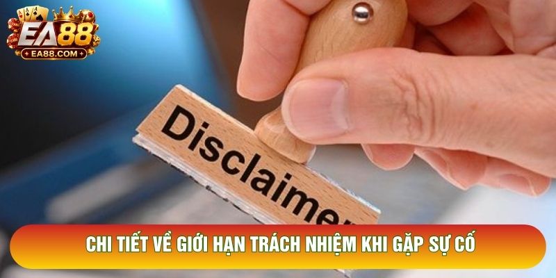 Chi tiết về giới hạn trách nhiệm khi gặp sự cố