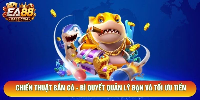 Chiến Thuật Bắn Cá - Bí Quyết Quản Lý Đạn Và Tối Ưu Tiền