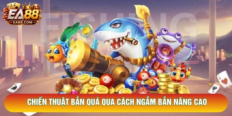 Chiến thuật bắn quá qua cách ngắm bắn nâng cao
