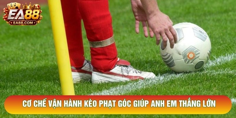 Cơ chế vận hành kèo phạt góc giúp anh em thắng lớn