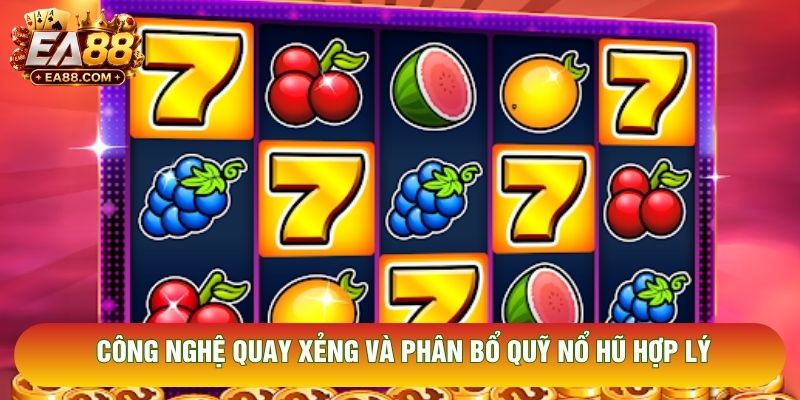 Công nghệ quay xẻng và phân bổ quỹ nổ hũ hợp lý