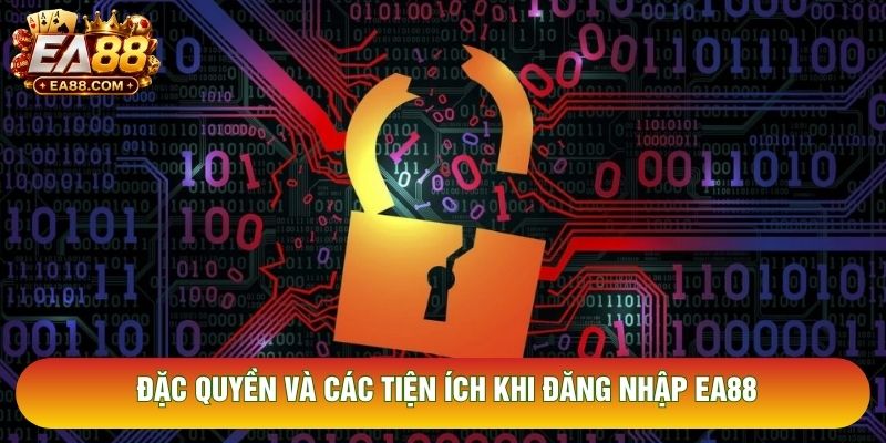 Đặc quyền và các tiện ích khi đăng nhập EA88
