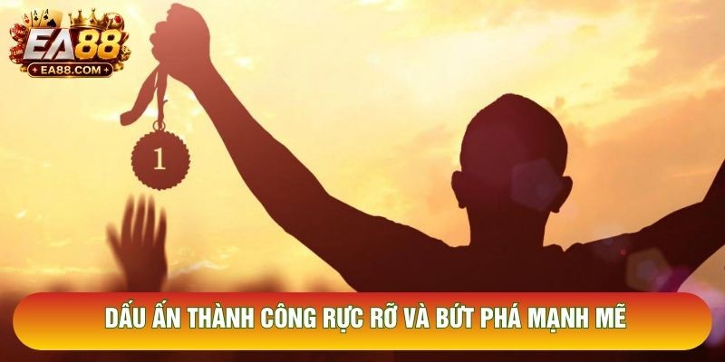 Dấu ấn thành công rực rỡ và bứt phá mạnh mẽ