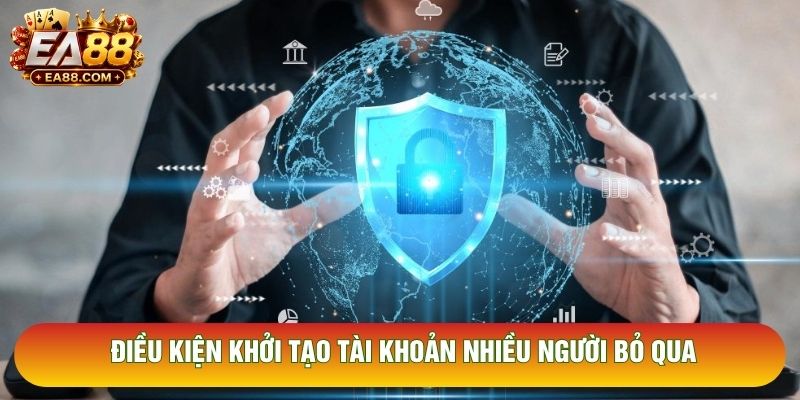 Điều kiện khởi tạo tài khoản nhiều người bỏ qua