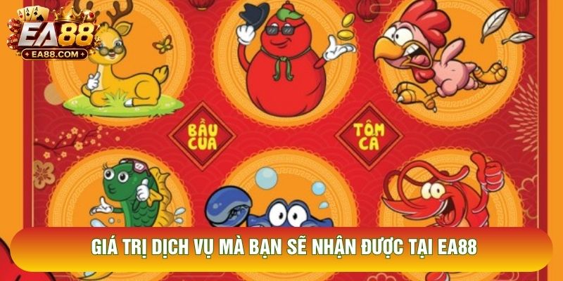 Giá trị dịch vụ mà bạn sẽ nhận được tại EA88