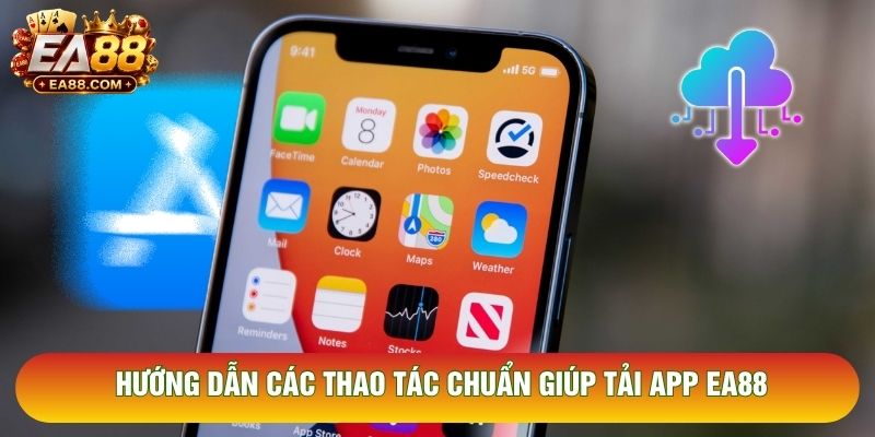 Hướng dẫn các thao tác chuẩn giúp tải app EA88