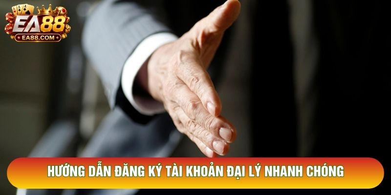Hướng dẫn đăng ký tài khoản đại lý nhanh chóng 