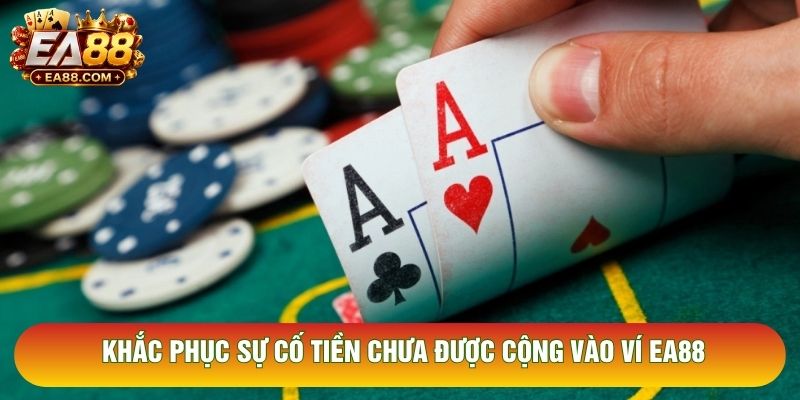 Khắc phục sự cố tiền chưa được cộng vào ví EA88