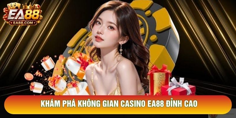 Khám phá không gian Casino EA88 đỉnh cao