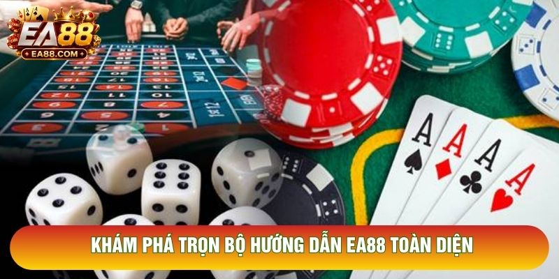 Khám phá trọn bộ hướng dẫn EA88 toàn diện