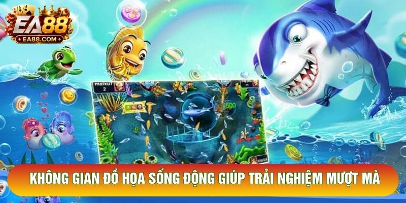 Không gian đồ họa sống động giúp trải nghiệm mượt mà