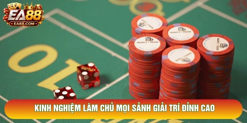 Kinh nghiệm làm chủ mọi sảnh giải trí đỉnh cao