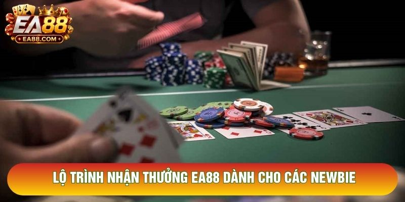 Lộ trình nhận thưởng EA88 dành cho các newbie