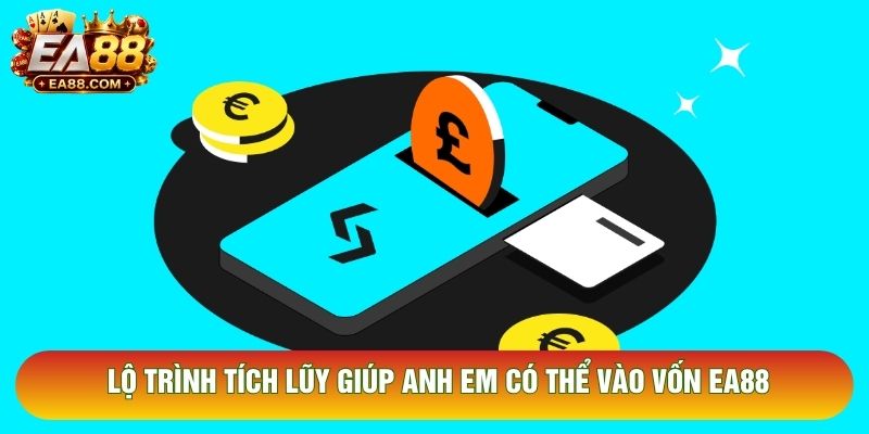 Lộ trình tích lũy giúp anh em có thể vào vốn EA88