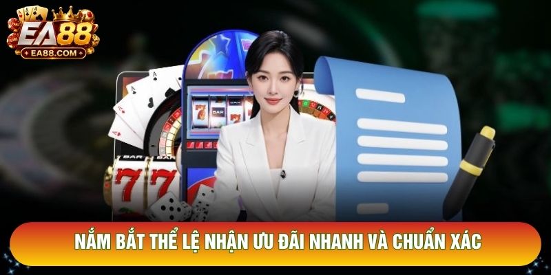 Nắm bắt thể lệ nhận ưu đãi nhanh và chuẩn xác