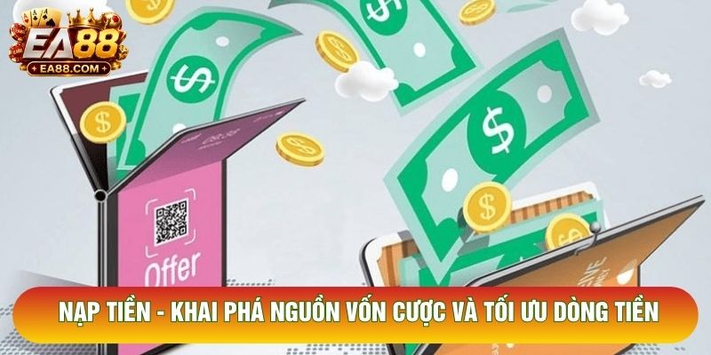Nạp Tiền - Khai Phá Nguồn Vốn Cược Và Tối Ưu Dòng Tiền