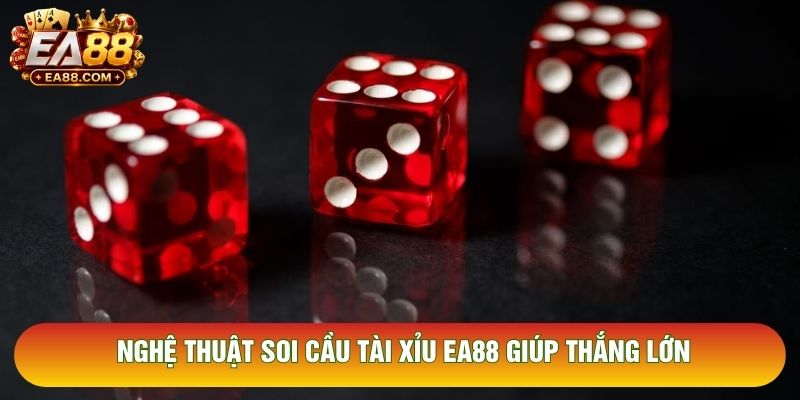 Nghệ thuật soi cầu tài xỉu EA88 giúp thắng lớn