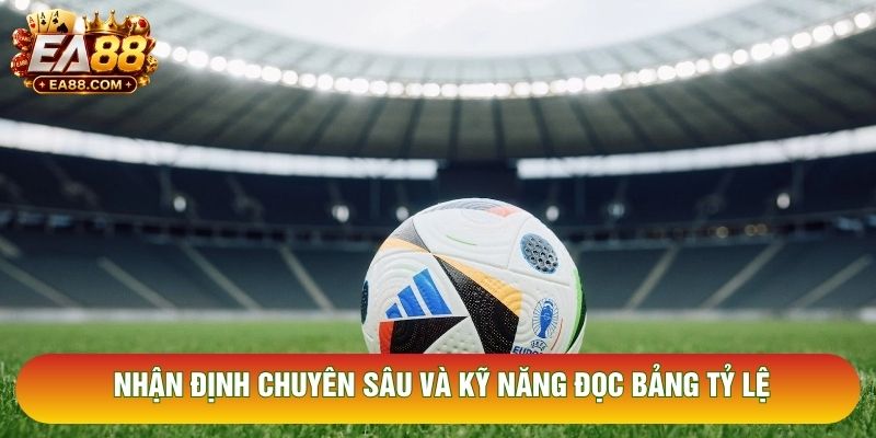 Nhận định chuyên sâu và kỹ năng đọc bảng tỷ lệ