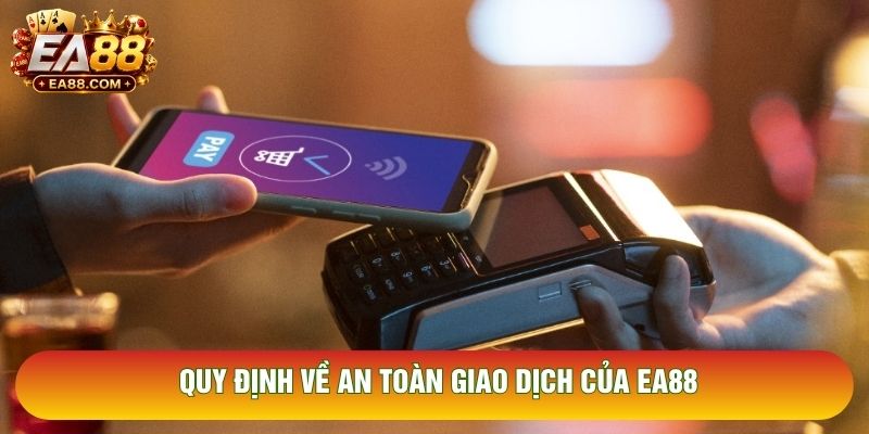 Quy định về an toàn giao dịch của EA88