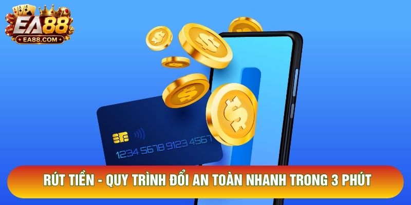 Rút Tiền - Quy Trình Đổi An Toàn Nhanh Trong 3 Phút