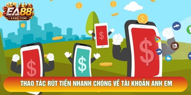 Thao tác rút tiền nhanh chóng về tài khoản anh em