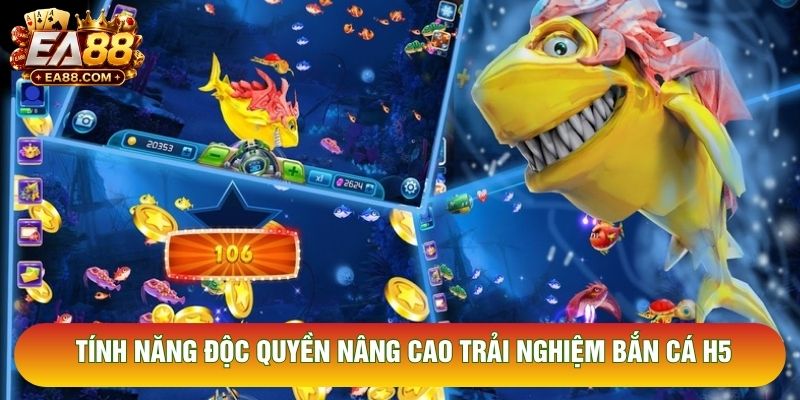 Tính năng độc quyền nâng cao trải nghiệm bắn cá H5