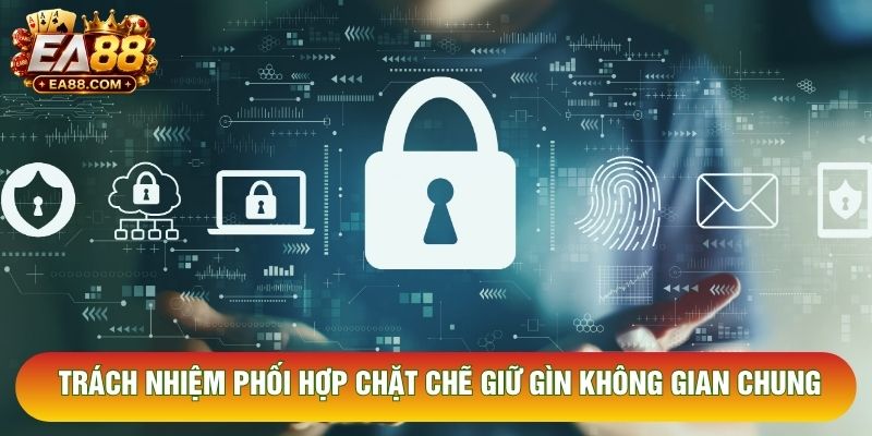 Trách nhiệm phối hợp chặt chẽ giữ gìn không gian chung