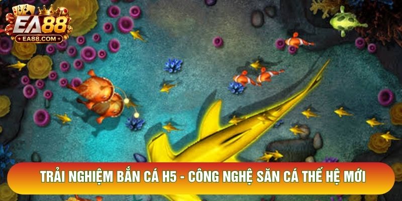 Trải Nghiệm Bắn Cá H5 - Công Nghệ Săn Cá Thế Hệ Mới