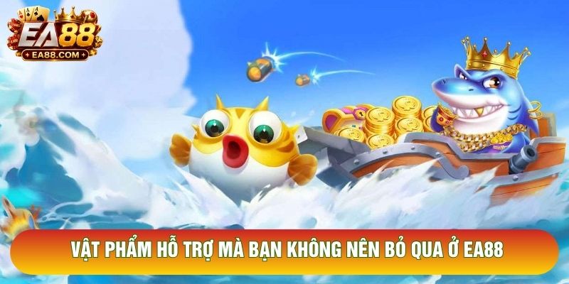 Vật phẩm hỗ trợ mà bạn không nên bỏ qua ở EA88